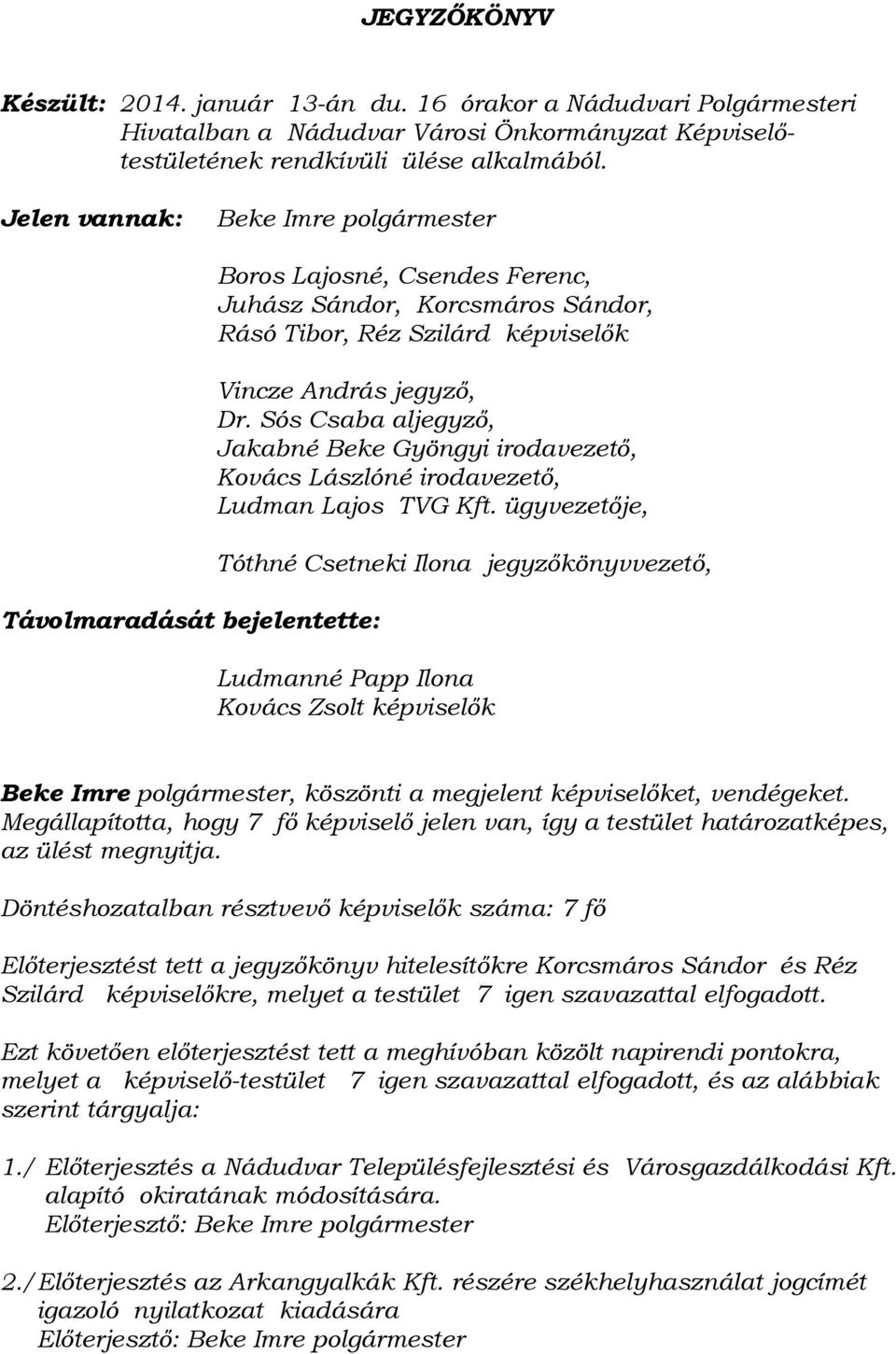 Sós Csaba aljegyző, Jakabné Beke Gyöngyi irodavezető, Kovács Lászlóné irodavezető, Ludman Lajos TVG Kft.