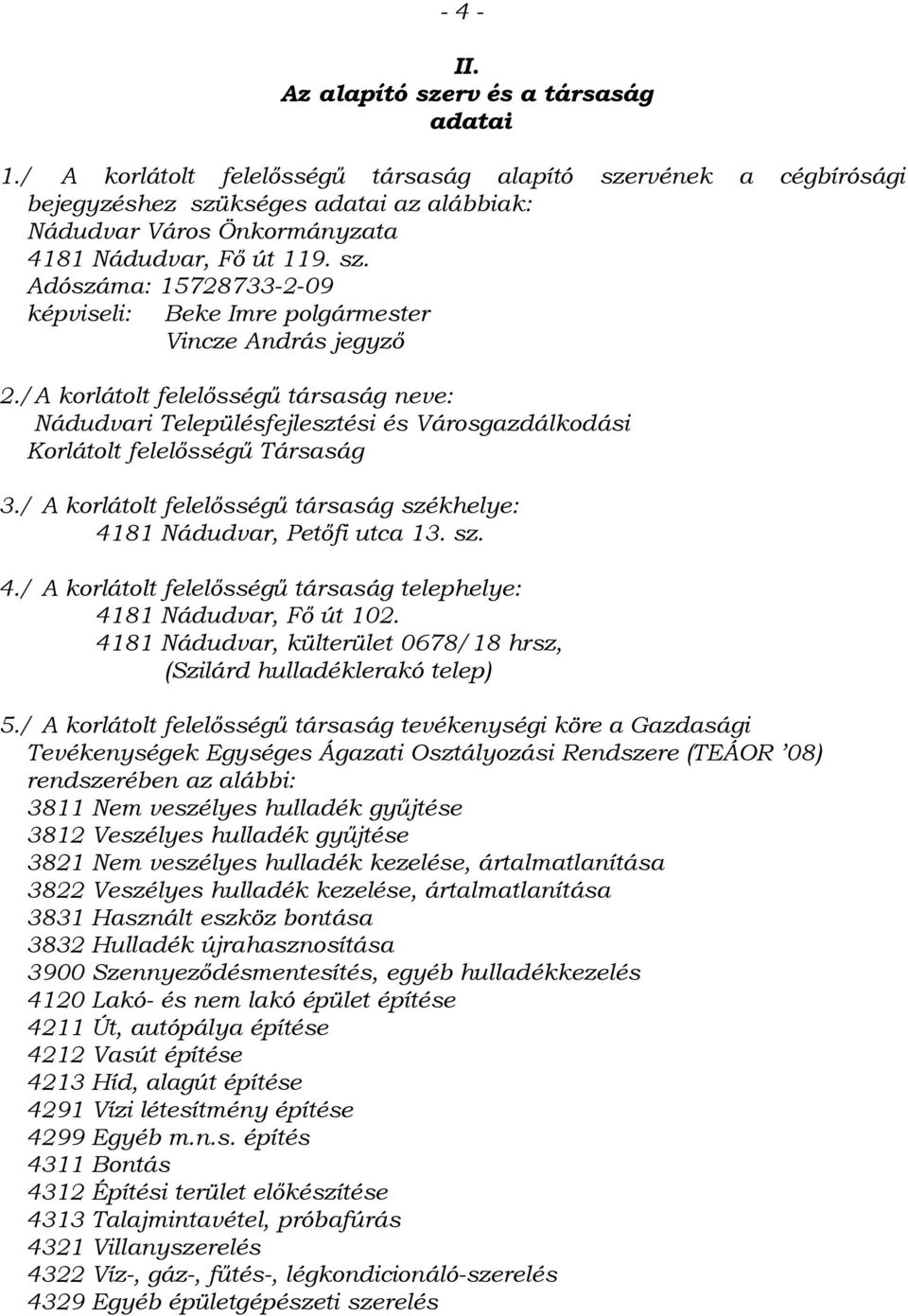 /A korlátolt felelősségű társaság neve: Nádudvari Településfejlesztési és Városgazdálkodási Korlátolt felelősségű Társaság 3.