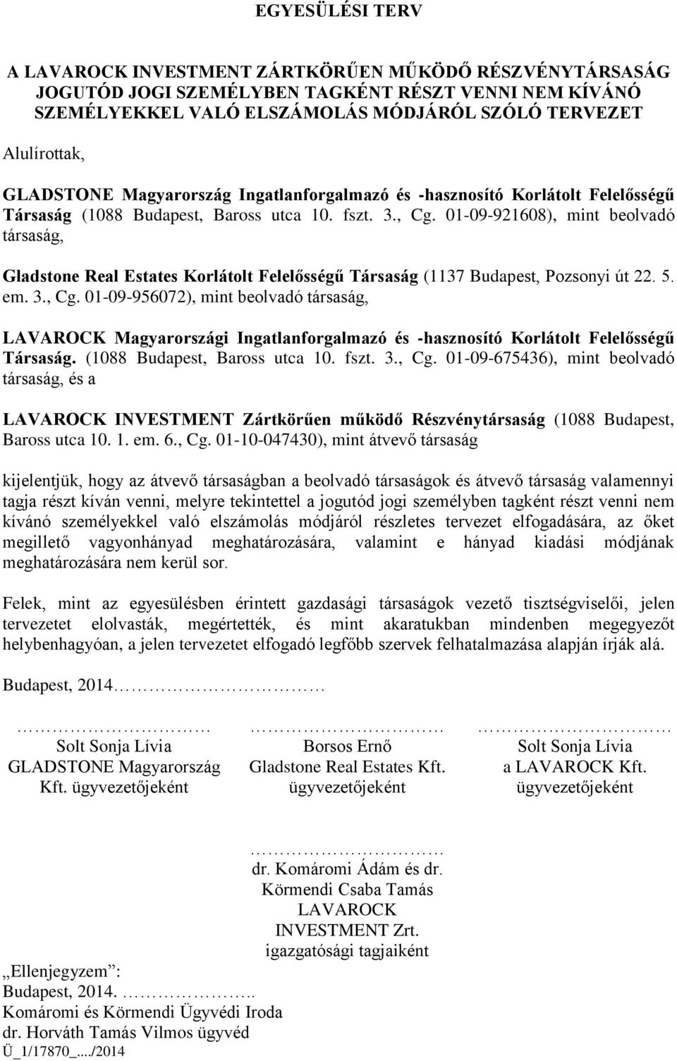 01-09-921608), mint beolvadó társaság, Gladstone Real Estates Korlátolt Felelősségű Társaság (1137 Budapest, Pozsonyi út 22. 5. em. 3., Cg.