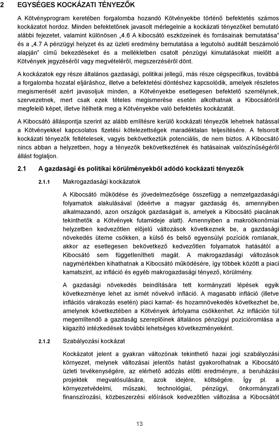 7 A pénzügyi helyzet és az üzleti eredmény bemutatása a legutolsó auditált beszámoló alapján című bekezdéseket és a mellékletben csatolt pénzügyi kimutatásokat mielőtt a Kötvények jegyzéséről vagy