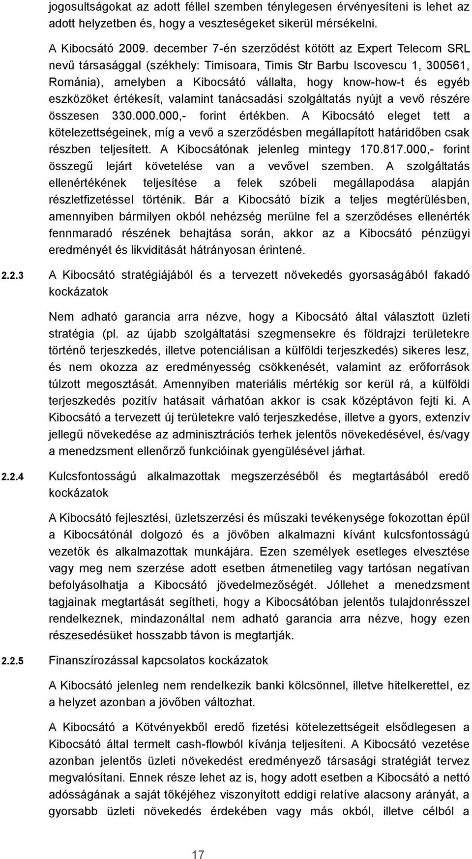 eszközöket értékesít, valamint tanácsadási szolgáltatás nyújt a vevő részére összesen 330.000.000,- forint értékben.