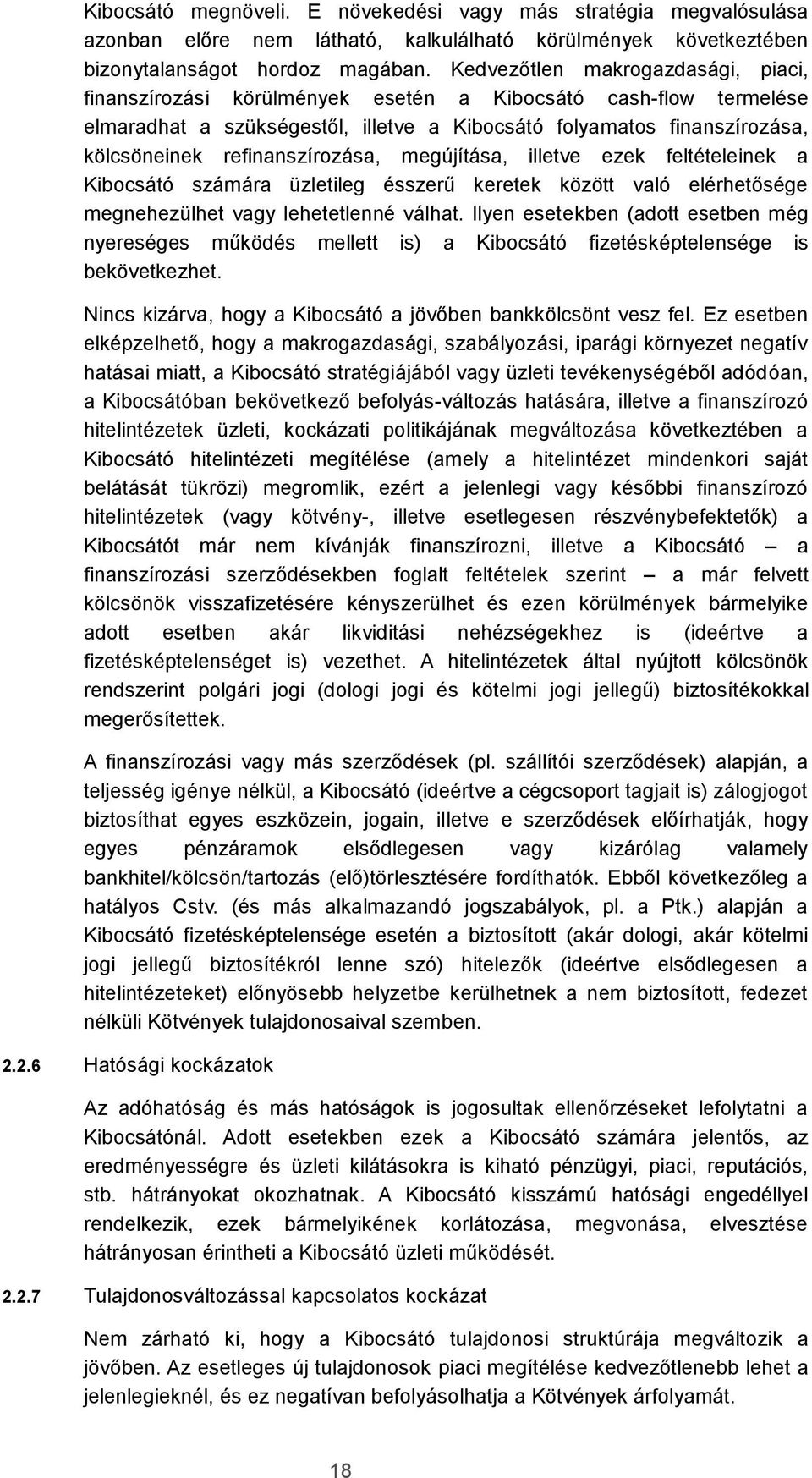 refinanszírozása, megújítása, illetve ezek feltételeinek a Kibocsátó számára üzletileg ésszerű keretek között való elérhetősége megnehezülhet vagy lehetetlenné válhat.