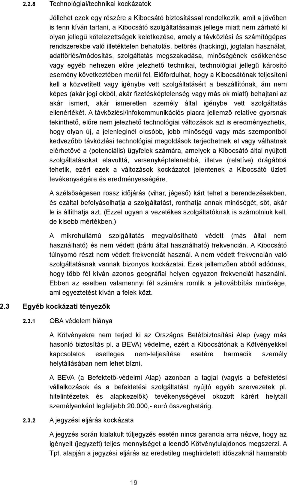 megszakadása, minőségének csökkenése vagy egyéb nehezen előre jelezhető technikai, technológiai jellegű károsító esemény következtében merül fel.