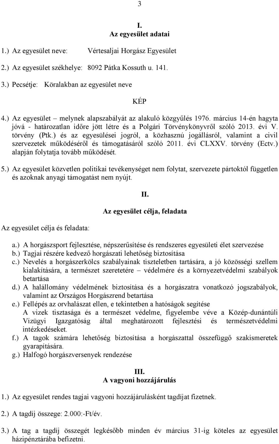 ) és az egyesülései jogról, a közhasznú jogállásról, valamint a civil szervezetek működéséről és támogatásáról szóló 2011. évi CLXXV. törvény (Ectv.) alapján folytatja tovább működését. 5.