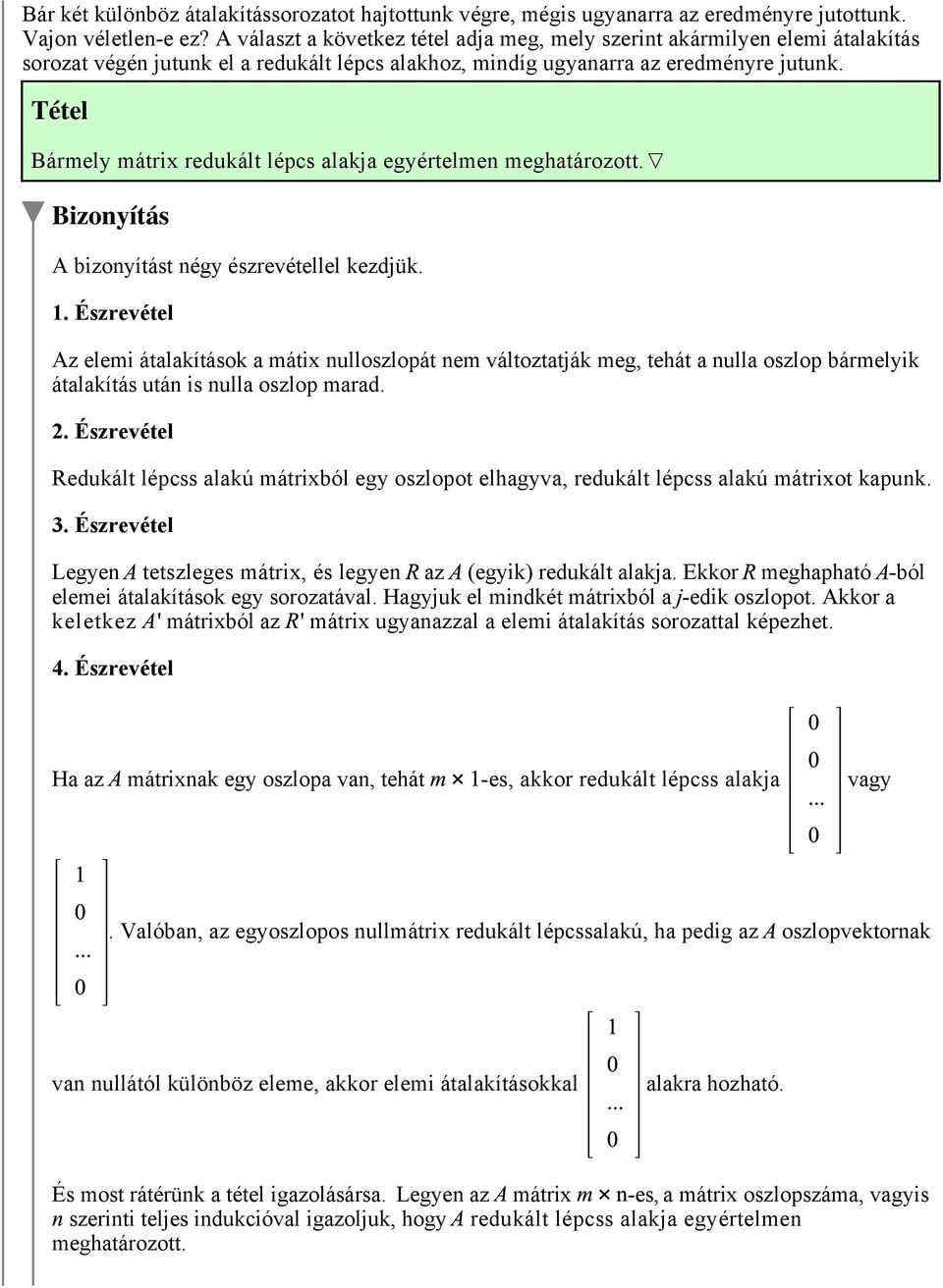 Tétel Bármely mátrix redukált lépcs alakja egyértelmen meghatározott.7 Bizonyítás A bizonyítást négy észrevétellel kezdjük. 1.