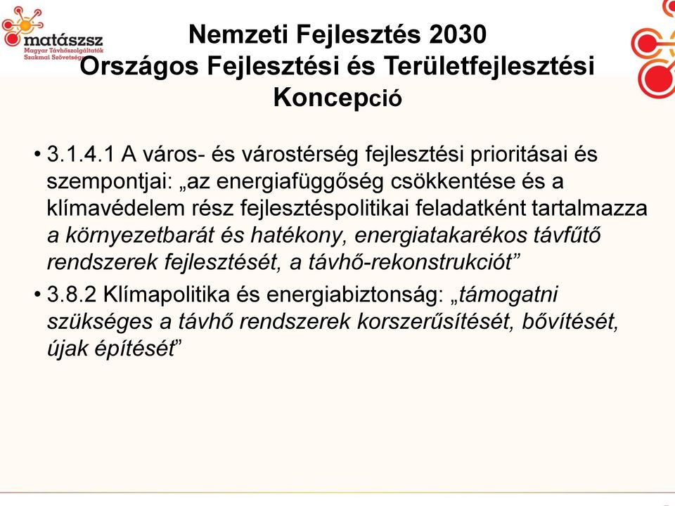 rész fejlesztéspolitikai feladatként tartalmazza a környezetbarát és hatékony, energiatakarékos távfűtő rendszerek