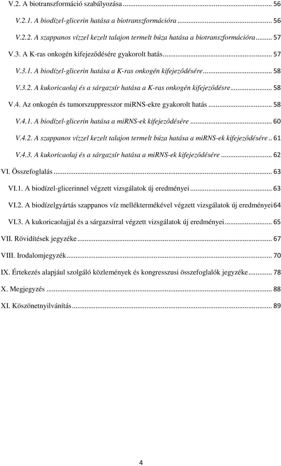 .. 58 V.4. Az onkogén és tumorszuppresszor mirns-ekre gyakorolt hatás... 58 V.4.1. A biodízel-glicerin hatása a mirns-ek kifejeződésére... 60 V.4.2.