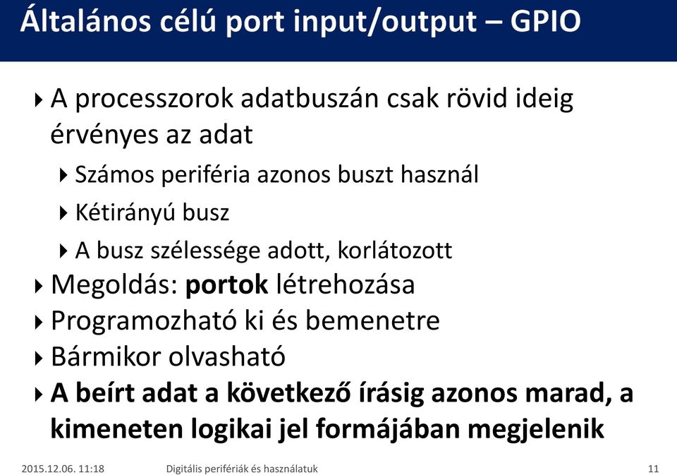 Megoldás: portok létrehozása Programozható ki és bemenetre Bármikor olvasható A