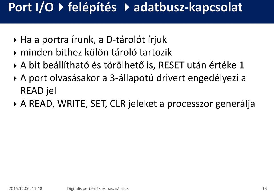 értéke 1 A port olvasásakor a 3-állapotú drivert engedélyezi