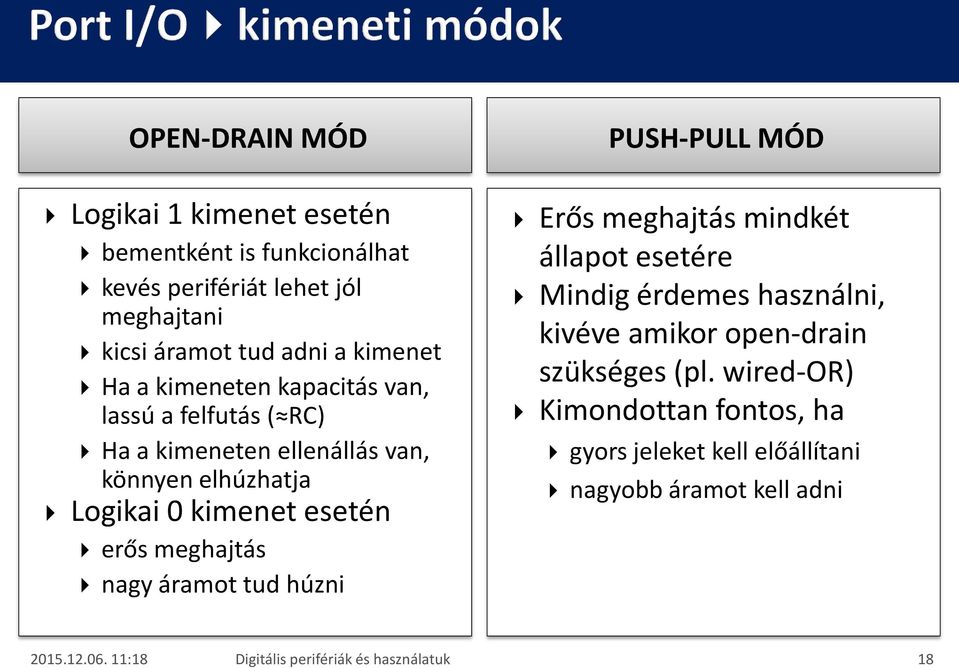 kimenet esetén erős meghajtás nagy áramot tud húzni PUSH-PULL MÓD Erős meghajtás mindkét állapot esetére Mindig érdemes