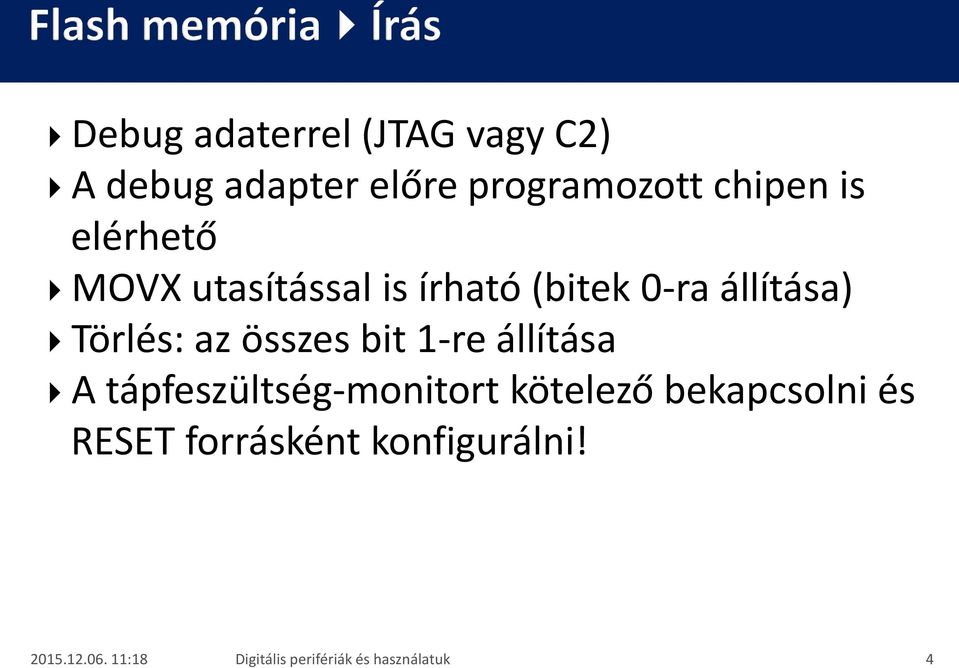 (bitek 0-ra állítása) Törlés: az összes bit 1-re állítása A