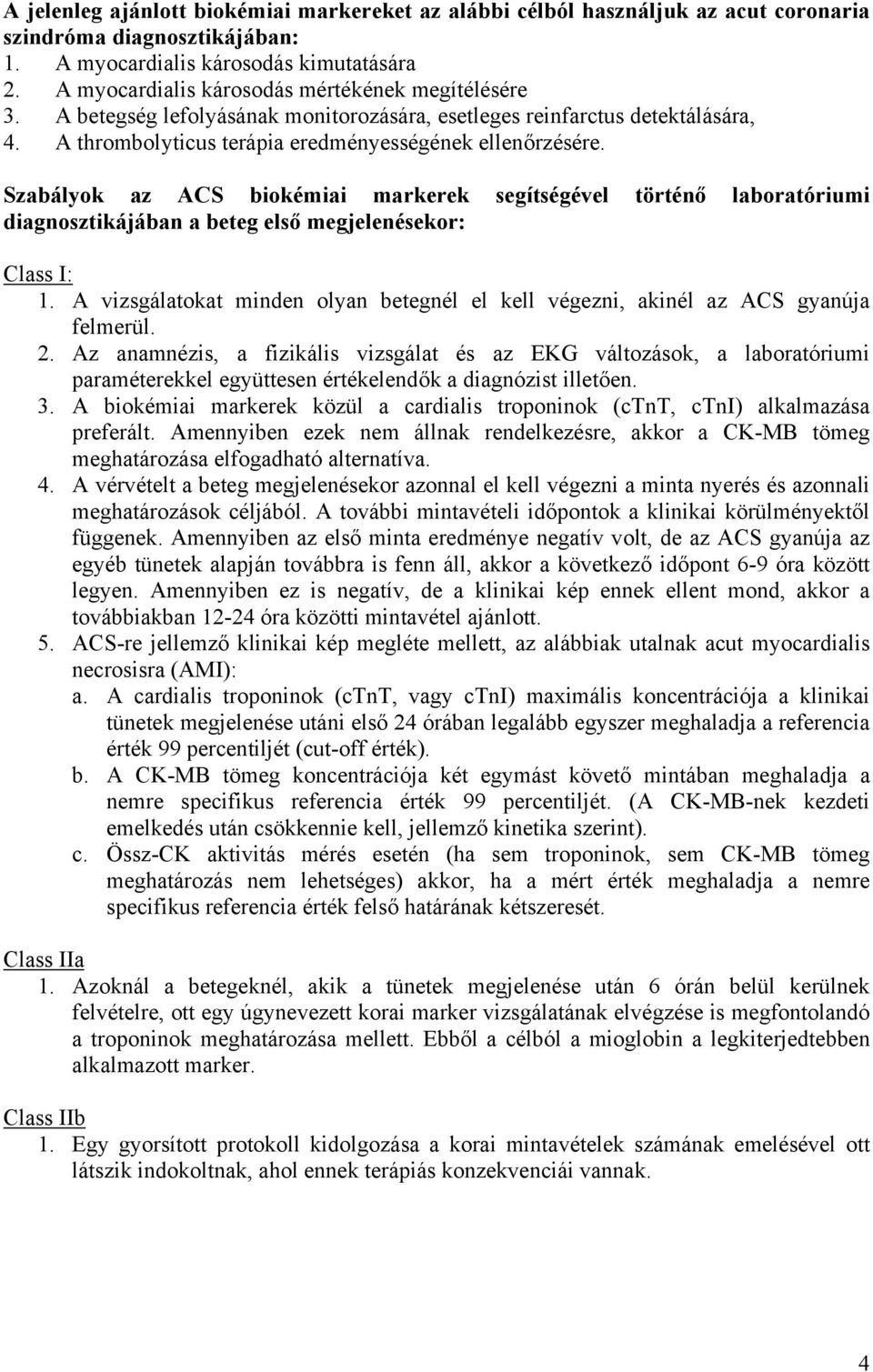 Szabályok az ACS biokémiai markerek segítségével történő laboratóriumi diagnosztikájában a beteg első megjelenésekor: Class I: 1.