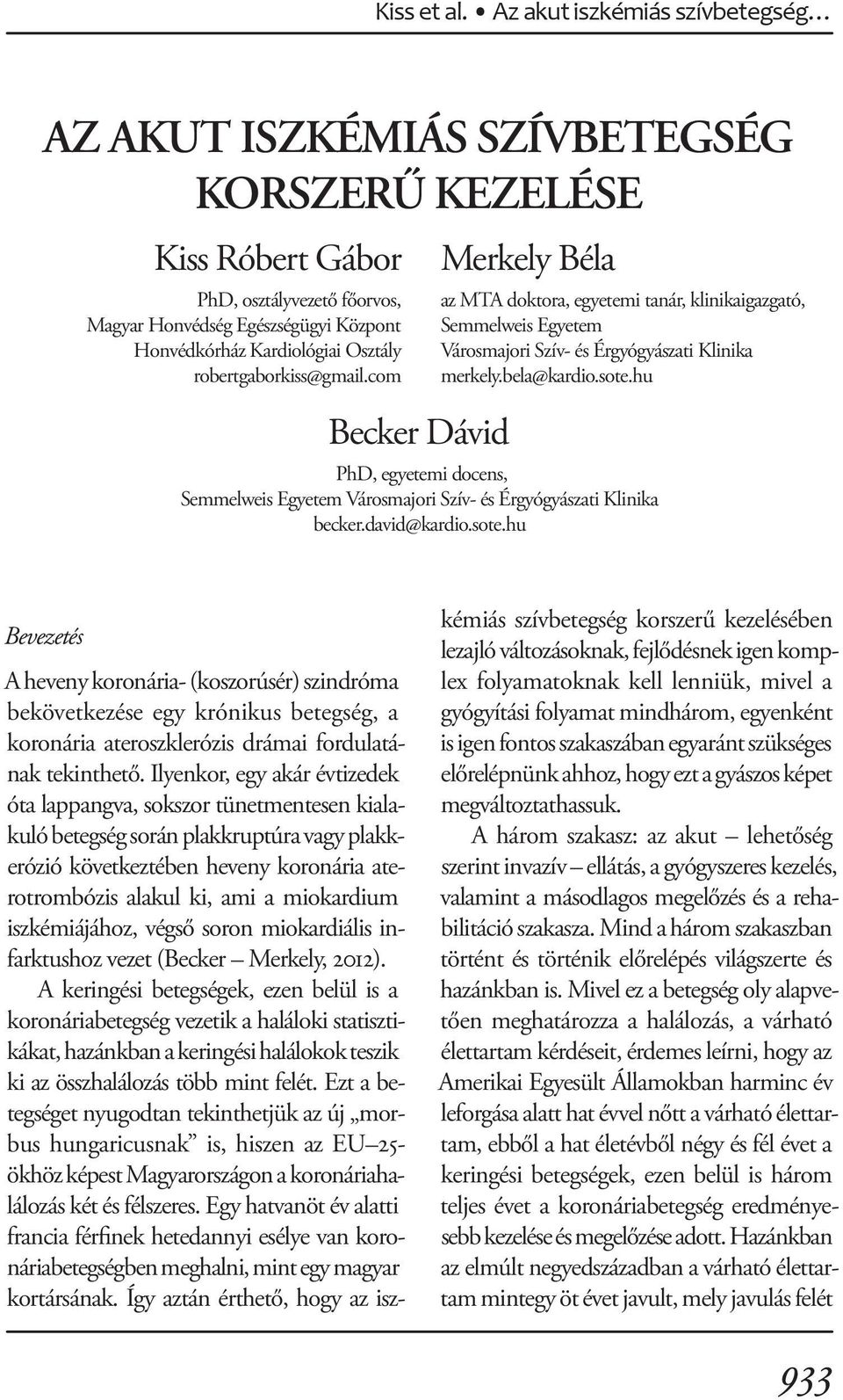 robertgaborkiss@gmail.com Becker Dávid Merkely Béla az MTA doktora, egyetemi tanár, klinikaigazgató, Semmelweis Egyetem Városmajori Szív- és Érgyógyászati Klinika merkely.bela@kardio.sote.