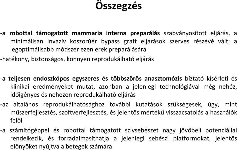 technológiával még nehéz, időigényes és nehezen reprodukálható eljárás -az általános reprodukálhatósághoz további kutatások szükségesek, úgy, mint műszerfejlesztés, szoftverfejlesztés, és jelentős