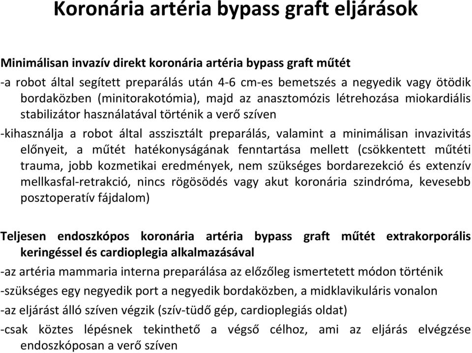 invazivitás előnyeit, a műtét hatékonyságának fenntartása mellett (csökkentett műtéti trauma, jobb kozmetikai eredmények, nem szükséges bordarezekció és extenzív mellkasfal-retrakció, nincs rögösödés