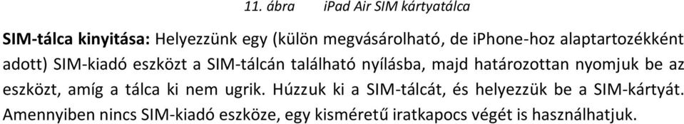 határozottan nyomjuk be az eszközt, amíg a tálca ki nem ugrik.