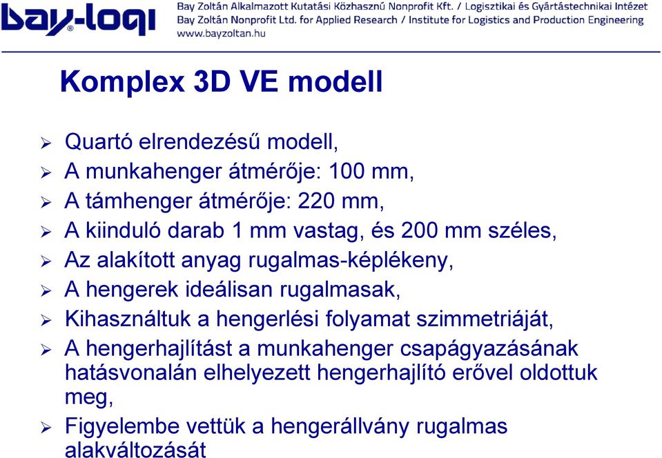 rugalmasak, Kihasználtuk a hengerlési folyamat szimmetriáját, A hengerhajlítást a munkahenger csapágyazásának