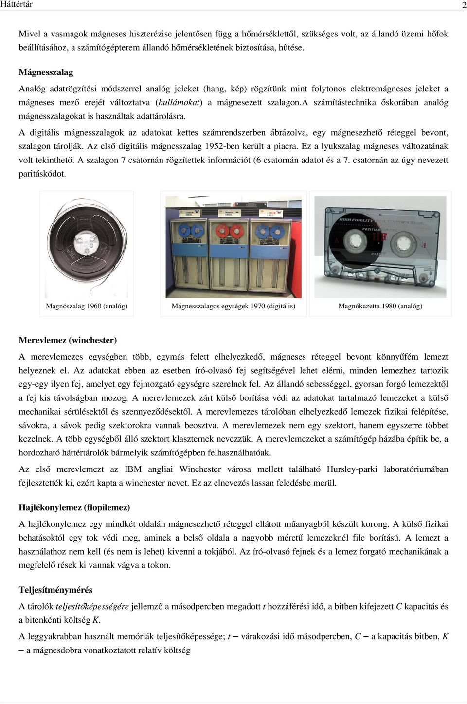 a számítástechnika őskorában analóg mágnesszalagokat is használtak adattárolásra.