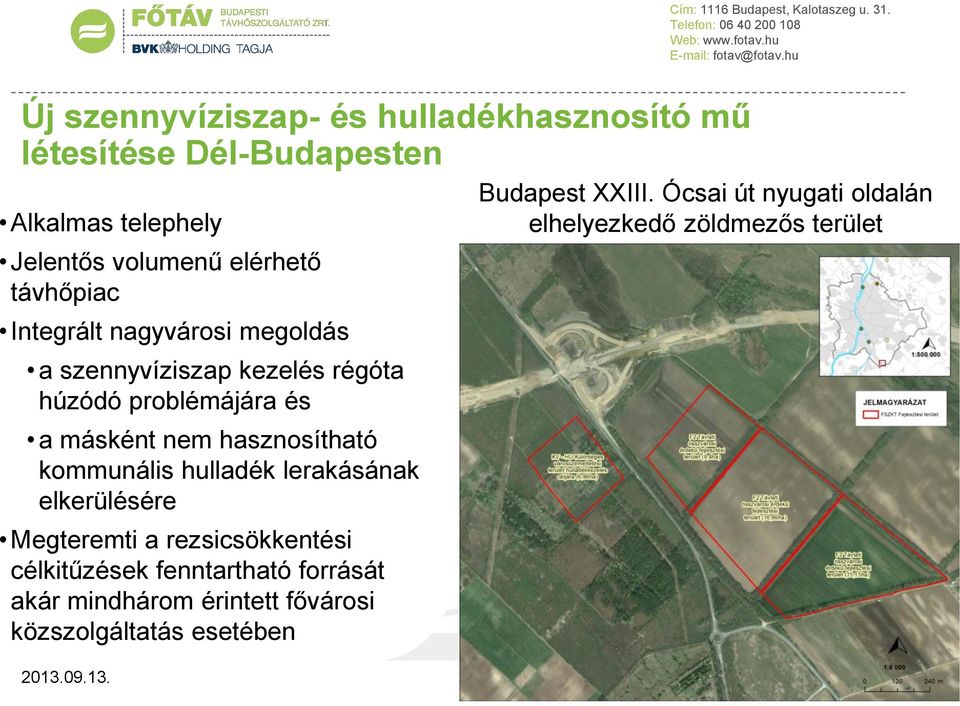 kommunális hulladék lerakásának elkerülésére Megteremti a rezsicsökkentési célkitűzések fenntartható forrását akár