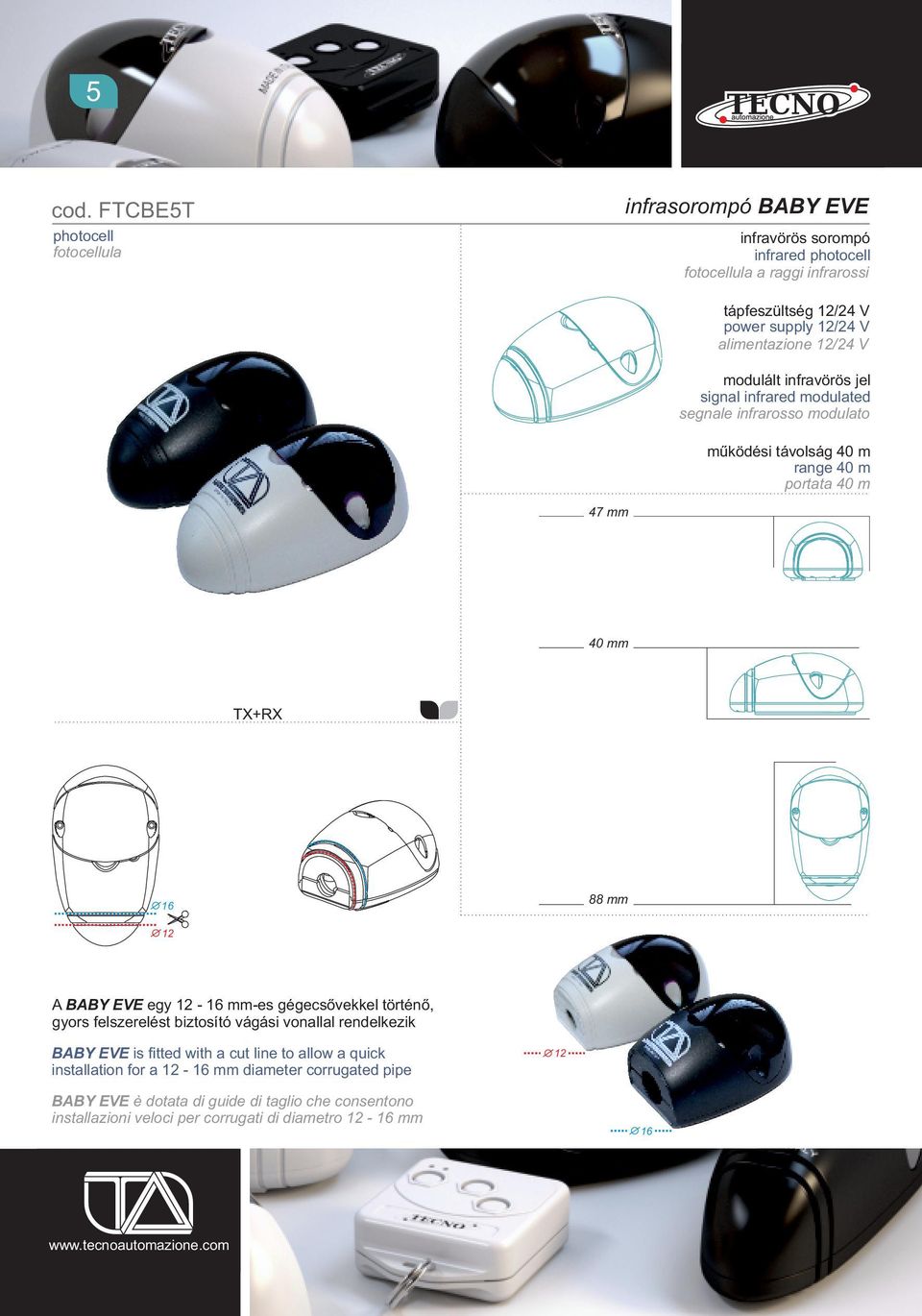 alimentazione 12/24 V modulált infravörös jel signal infrared modulated segnale infrarosso modulato működési távolság 40 m range 40 m portata 40 m 47 mm 40 mm TX+RX 16