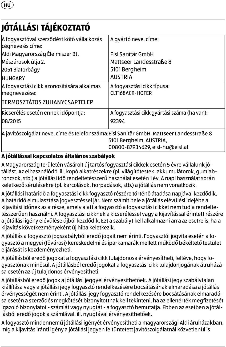 Landesstraße 8 5101 Bergheim AUSTRIA A fogyasztási cikk típusa: CLT168ACR-HOFER A fogyasztási cikk gyártási száma (ha van): 92394 A javítószolgálat neve, címe és telefonszáma:eisl Sanitär GmbH,