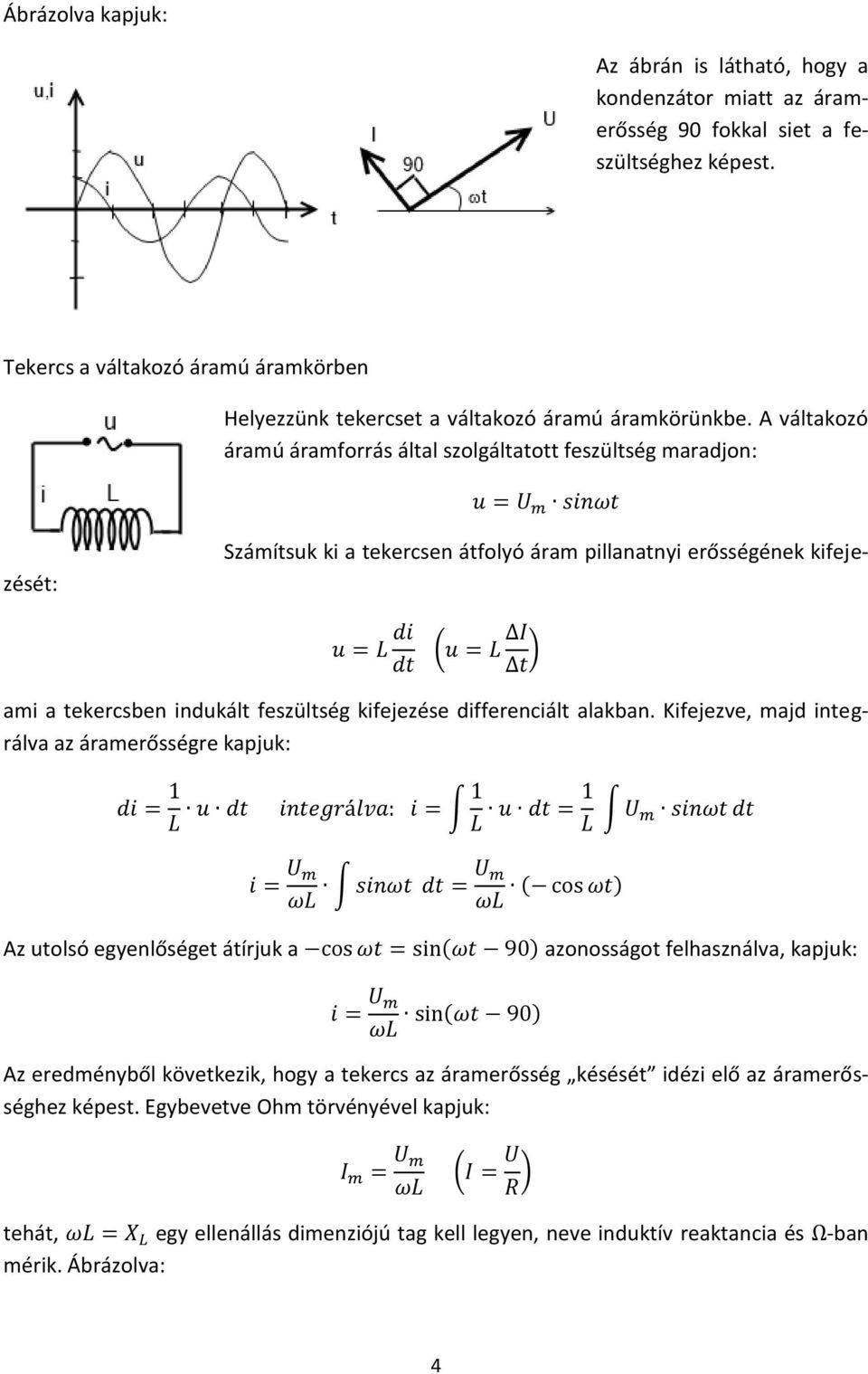 A váltakozó áramú áramforrás által szolgáltatott feszültség maradjon: Számítsuk ki a tekercsen átfolyó áram pillanatnyi erősségének kifejezését: ami a tekercsben indukált feszültség kifejezése