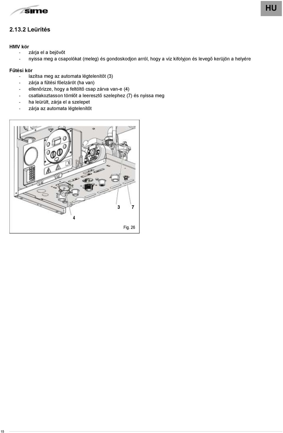 fűtési főelzárót (ha van) - ellenőrizze, hogy a feltöltő csap zárva van-e (4) - csatlakoztasson tömlőt a