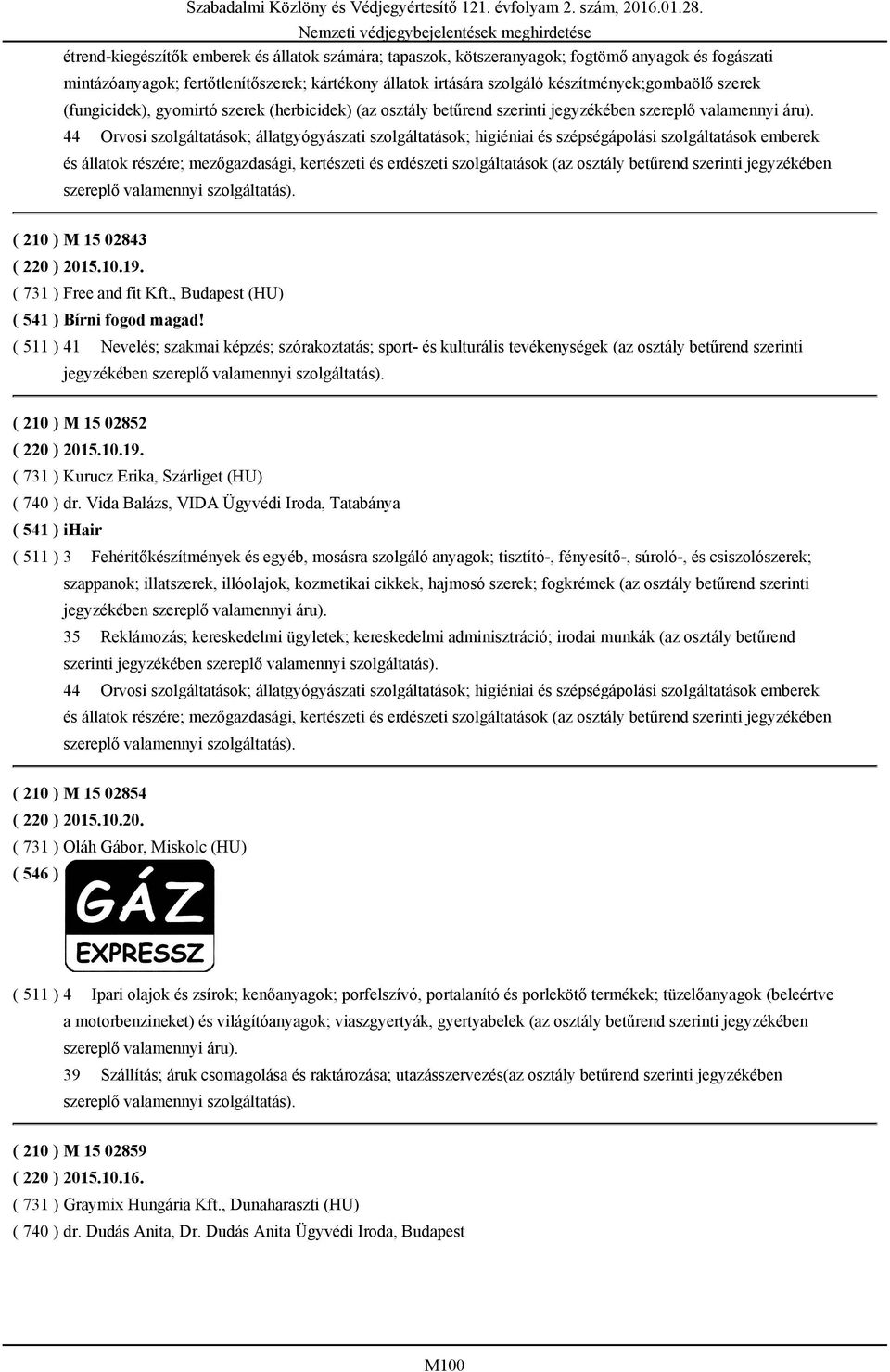 44 Orvosi szolgáltatások; állatgyógyászati szolgáltatások; higiéniai és szépségápolási szolgáltatások emberek és állatok részére; mezőgazdasági, kertészeti és erdészeti szolgáltatások (az osztály