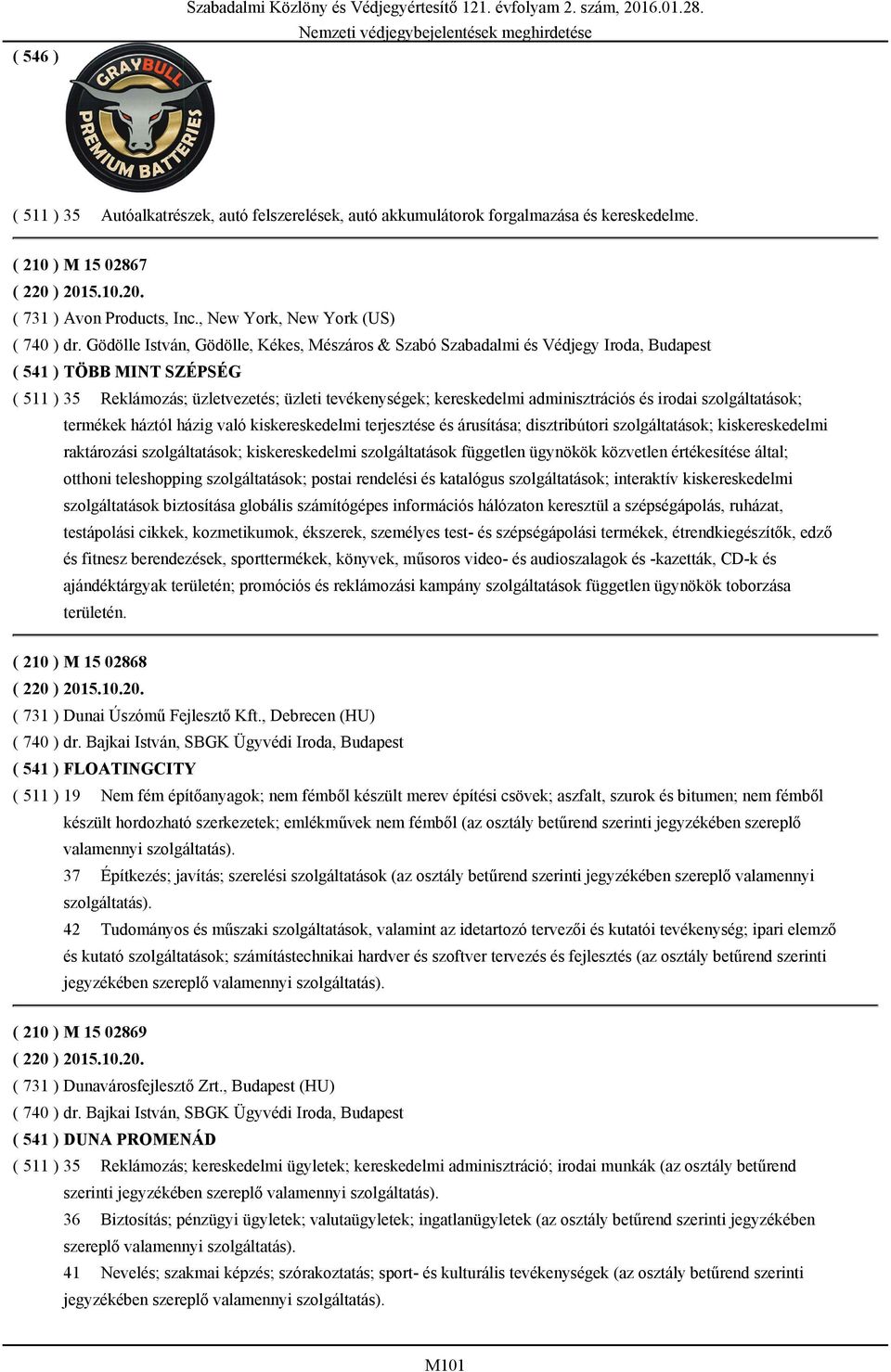 Gödölle István, Gödölle, Kékes, Mészáros & Szabó Szabadalmi és Védjegy Iroda, Budapest ( 541 ) TÖBB MINT SZÉPSÉG ( 511 ) 35 Reklámozás; üzletvezetés; üzleti tevékenységek; kereskedelmi