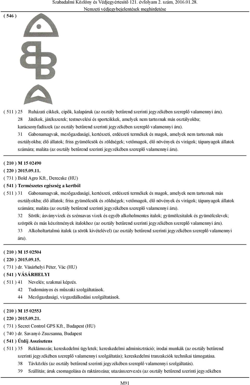 31 Gabonamagvak, mezőgazdasági, kertészeti, erdészeti termékek és magok, amelyek nem tartoznak más osztályokba; élő állatok; friss gyümölcsök és zöldségek; vetőmagok, élő növények és virágok;