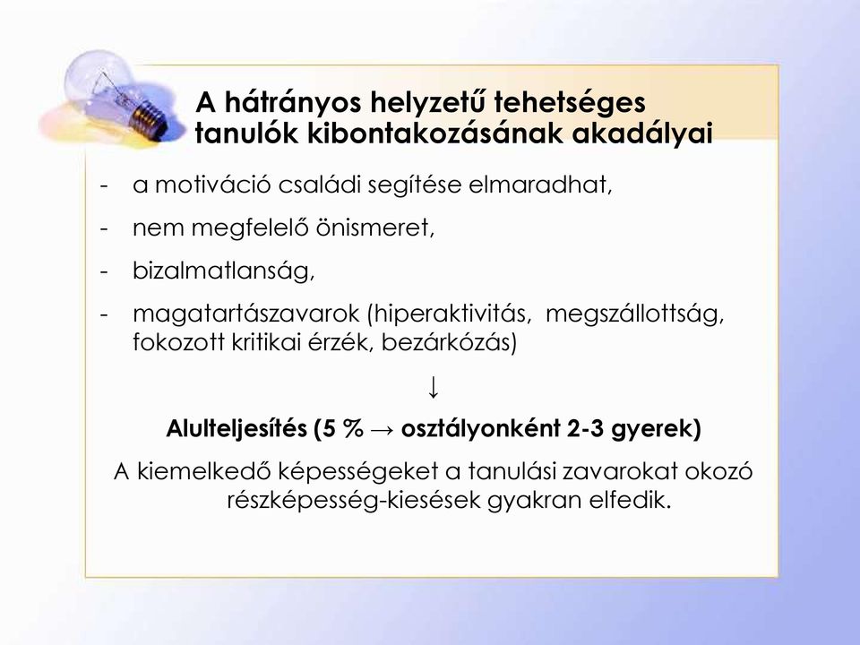 (hiperaktivitás, megszállottság, fokozott kritikai érzék, bezárkózás) Alulteljesítés (5 %