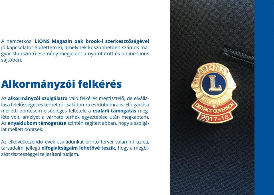 Elfogadása melletti döntésem elsődleges feltétele a családi támogatás megléte volt, amelyet a várható terhek egyeztetése után megkaptam.