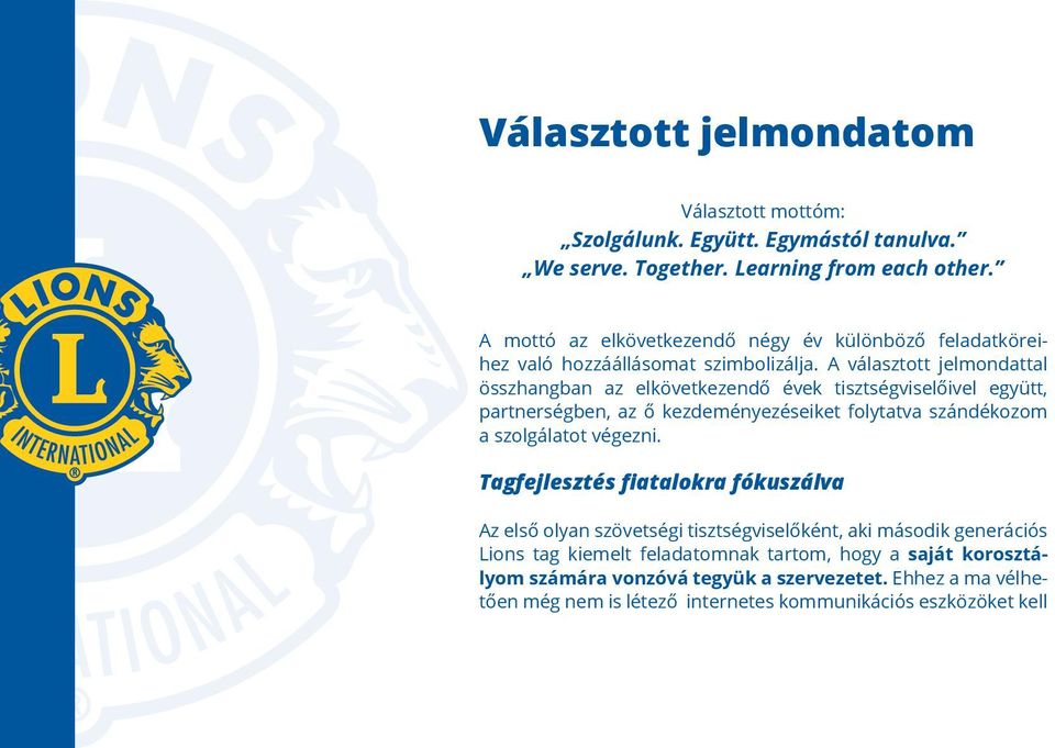 A választott jelmondattal összhangban az elkövetkezendő évek tisztségviselőivel együtt, partnerségben, az ő kezdeményezéseiket folytatva szándékozom a szolgálatot
