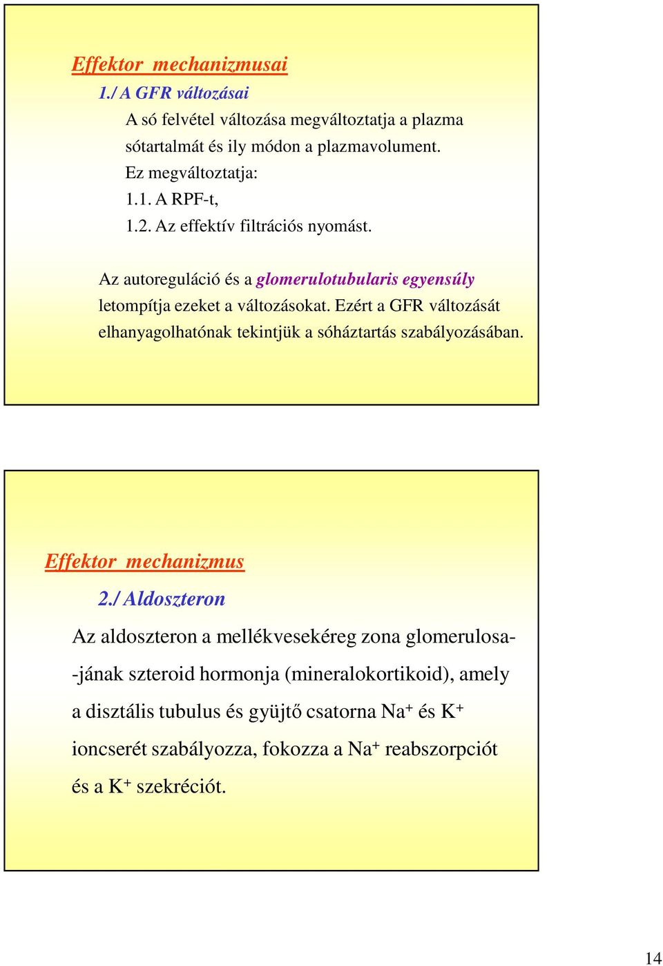 Ezért a GFR változását elhanyagolhatónak tekintjük a sóháztartás szabályozásában. Effektor mechanizmus 2.