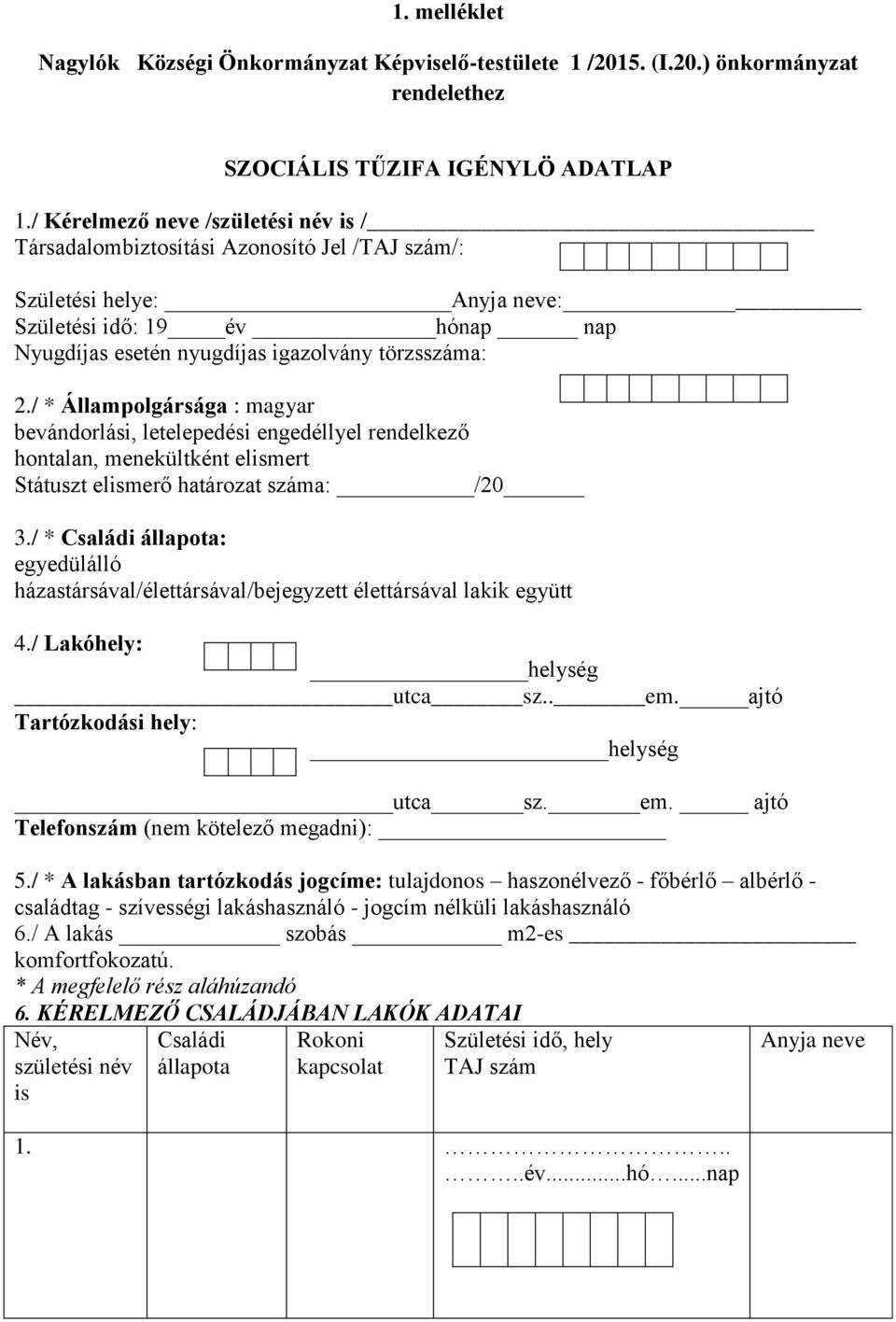 / * Állampolgársága : magyar bevándorlási, letelepedési engedéllyel rendelkező hontalan, menekültként elismert Státuszt elismerő határozat száma: /20 3.