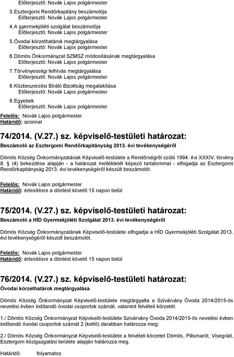 évi tevékenységéről Dömös Község Önkormányzatának Képviselő-testülete a Rendőrségről szóló 1994. évi XXXIV. törvény 8.