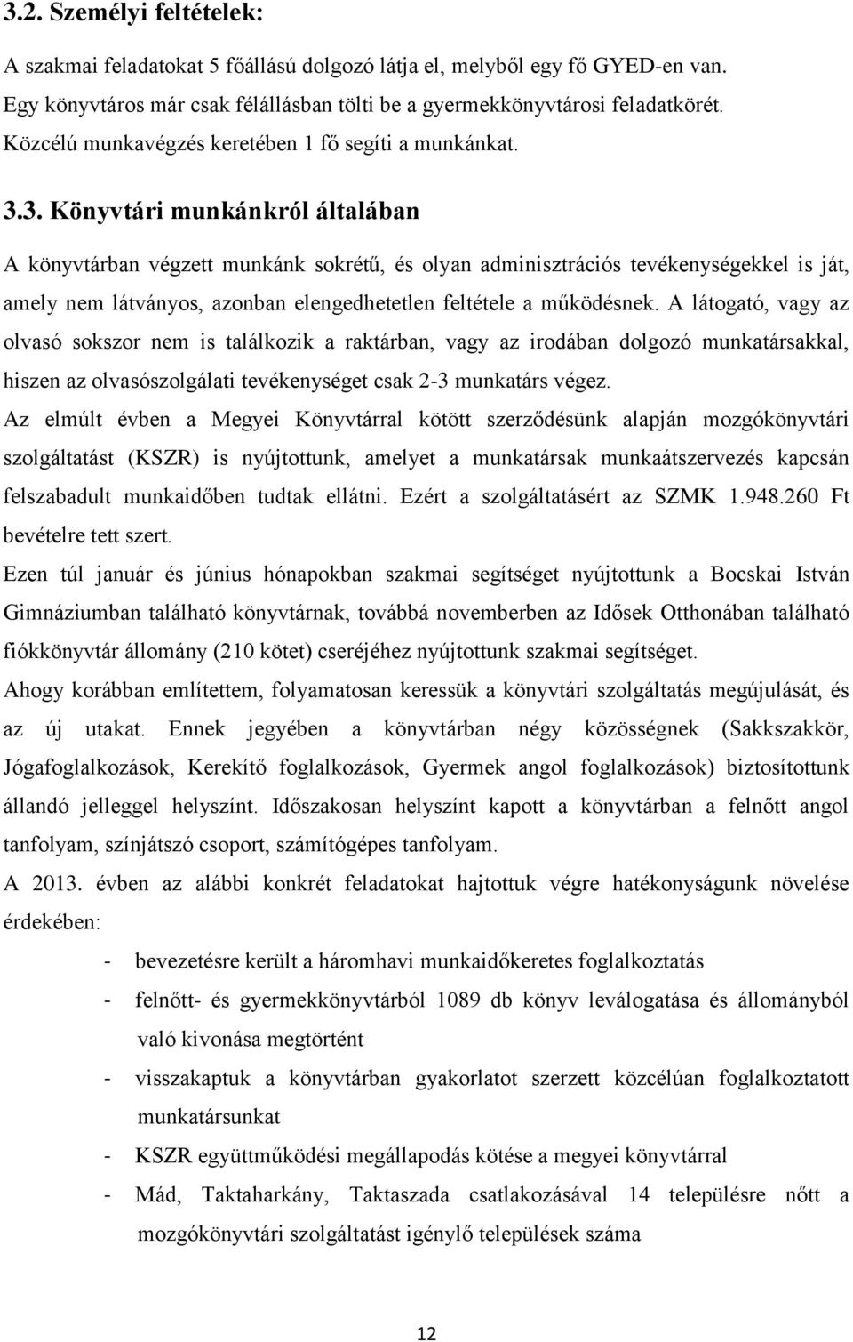 3. Könyvtári munkánkról általában A könyvtárban végzett munkánk sokrétű, és olyan adminisztrációs tevékenységekkel is ját, amely nem látványos, azonban elengedhetetlen feltétele a működésnek.