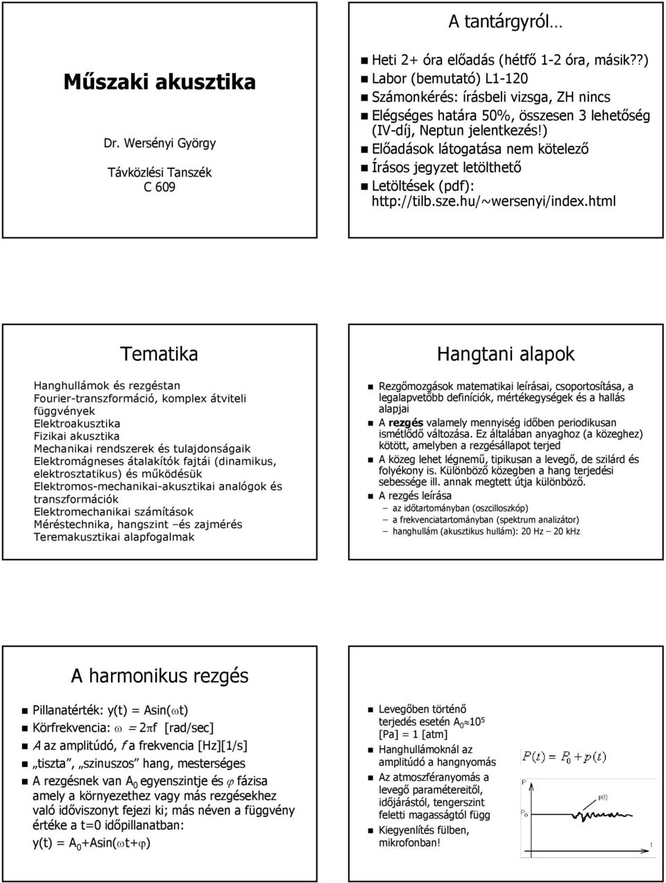 ) Előadások látogatása nem kötelező Írásos jegyzet letölthető Letöltések (pdf( pdf): http://tilb.sze.hu/~wersenyi/index.