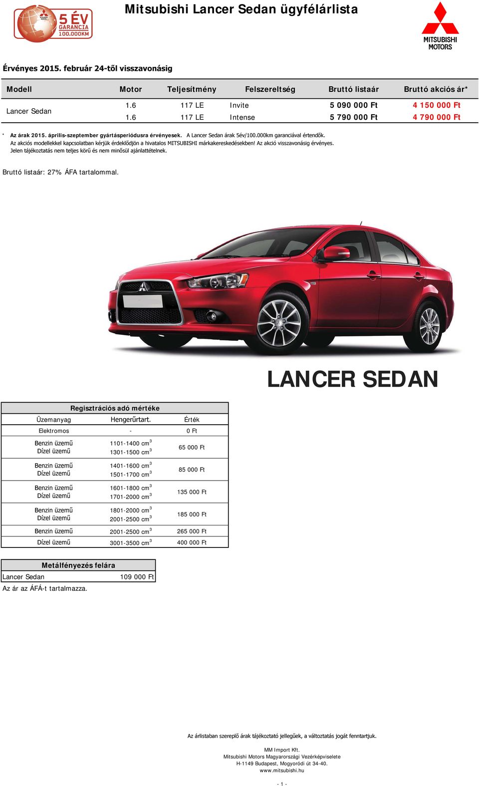 április-szeptember gyártásperiódusra érvényesek. A Lancer Sedan árak 5év/100.000km garanciával értendők.
