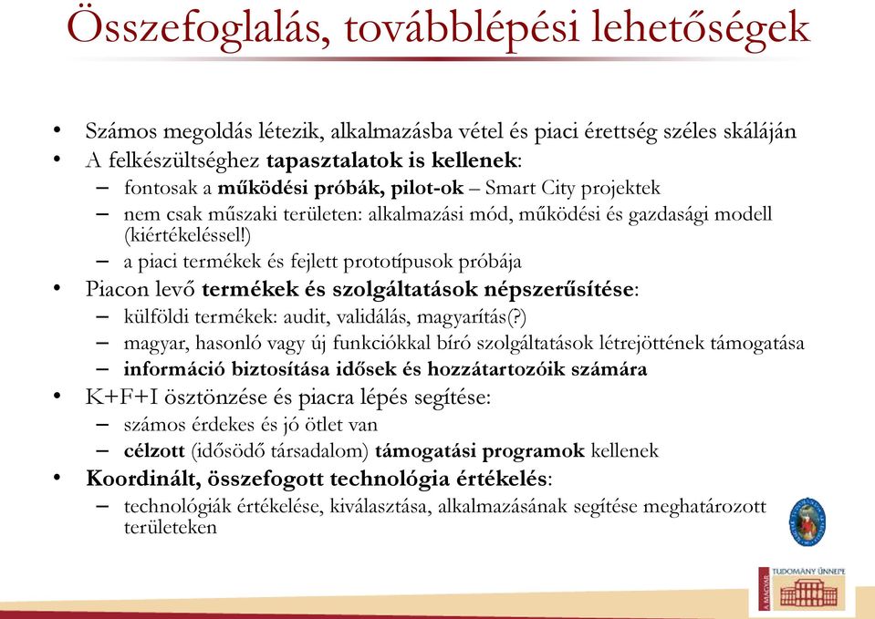 ) a piaci termékek és fejlett prototípusok próbája Piacon levő termékek és szolgáltatások népszerűsítése: külföldi termékek: audit, validálás, magyarítás(?