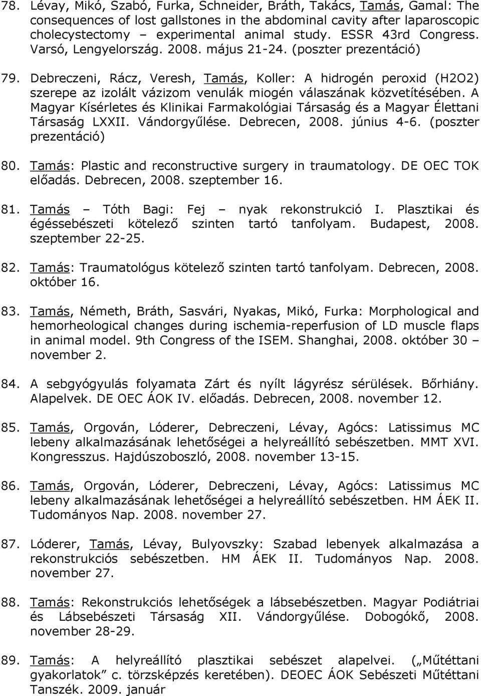 Debreczeni, Rácz, Veresh, Tamás, Koller: A hidrogén peroxid (H2O2) szerepe az izolált vázizom venulák miogén válaszának közvetítésében.
