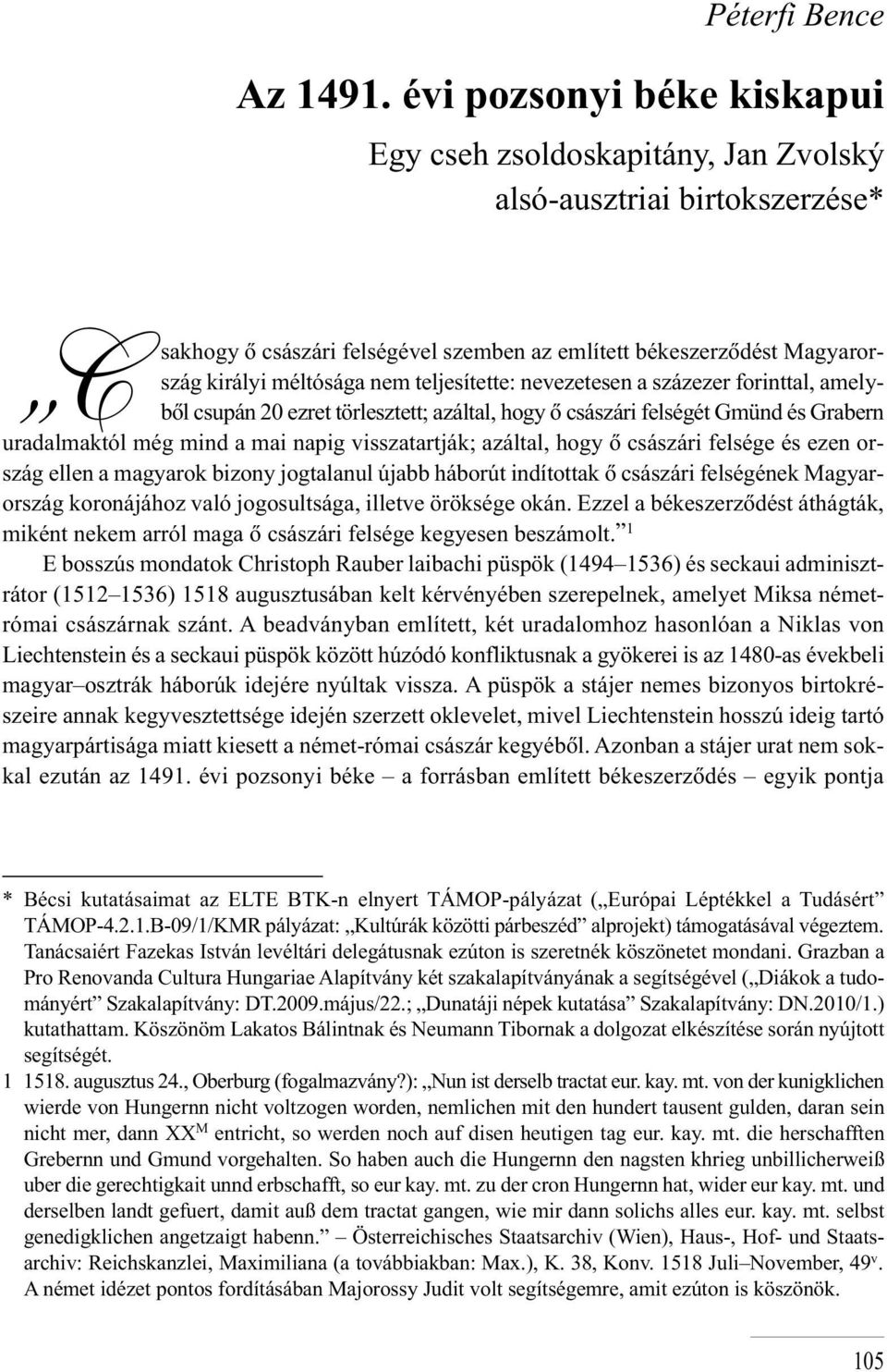 teljesítette: nevezetesen a százezer forinttal, amelybôl csu pán 20 ez ret tör lesz tett; az ál tal, hogy ô csá szá ri fel sé gét Gmünd és Grabern uradalmaktól még mind a mai napig visszatartják;