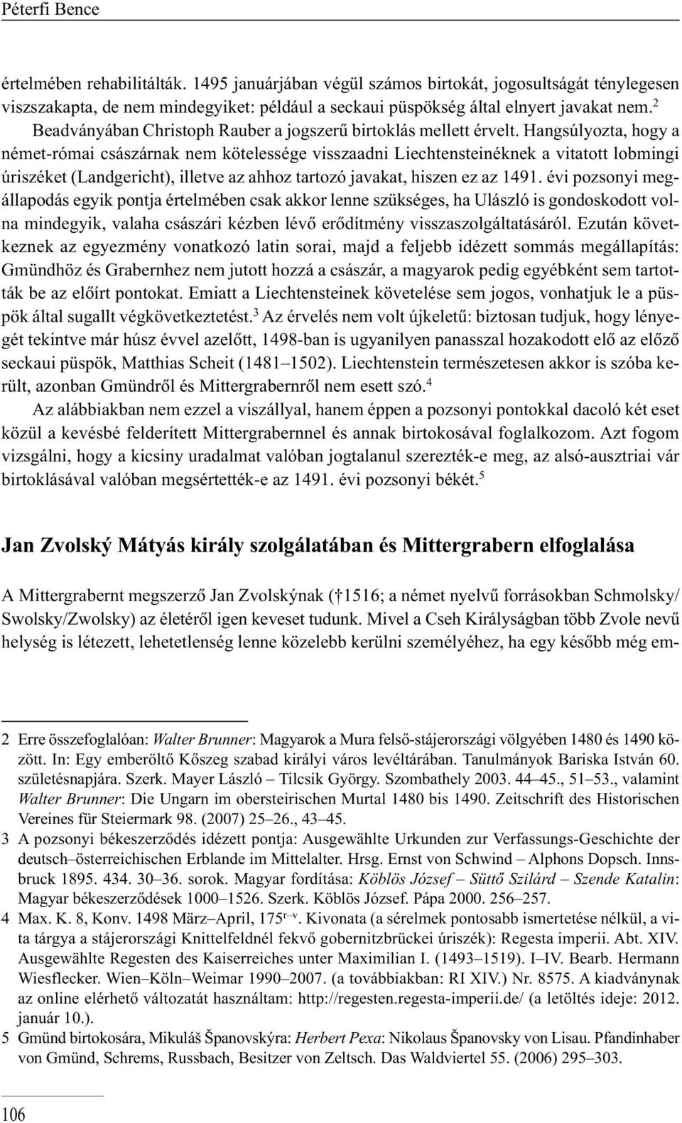 Hangsúlyozta, hogy a né met-ró mai csá szár nak nem kö te les sé ge vis sza ad ni Liechtensteinéknek a vi ta tott lobmingi úri szé ket (Landgericht), il let ve az ah hoz tar to zó ja va kat, hi szen