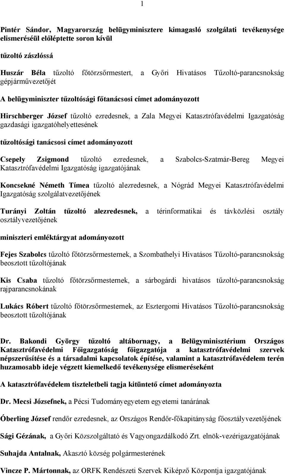 igazgatóhelyettesének tőzoltósági tanácsosi címet adományozott Csepely Zsigmond tőzoltó ezredesnek, a Szabolcs-Szatmár-Bereg Megyei Katasztrófavédelmi Igazgatóság igazgatójának Koncsekné Németh Tímea