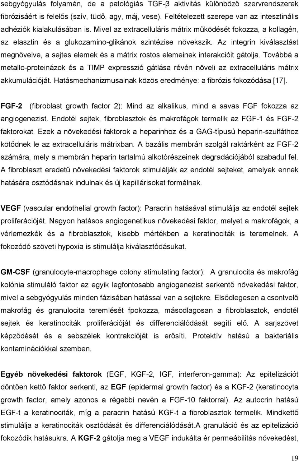 Az integrin kiválasztást megnövelve, a sejtes elemek és a mátrix rostos elemeinek interakcióit gátolja.