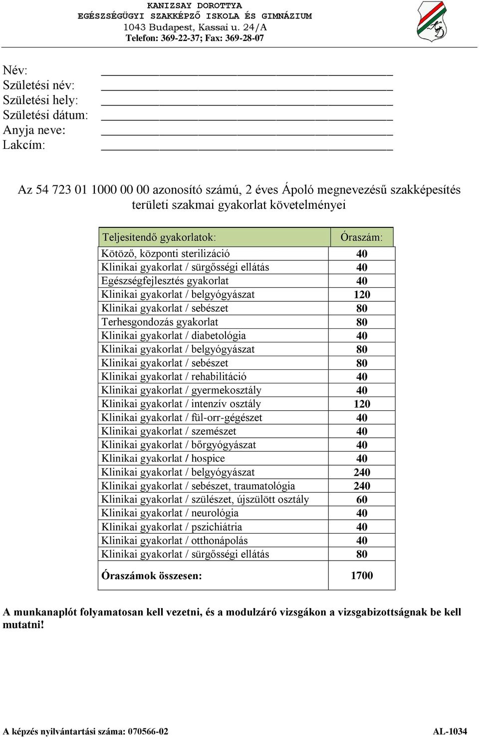 gyakorlat / sebészet 80 Terhesgondozás gyakorlat 80 Klinikai gyakorlat / diabetológia 40 Klinikai gyakorlat / belgyógyászat 80 Klinikai gyakorlat / sebészet 80 Klinikai gyakorlat / rehabilitáció 40