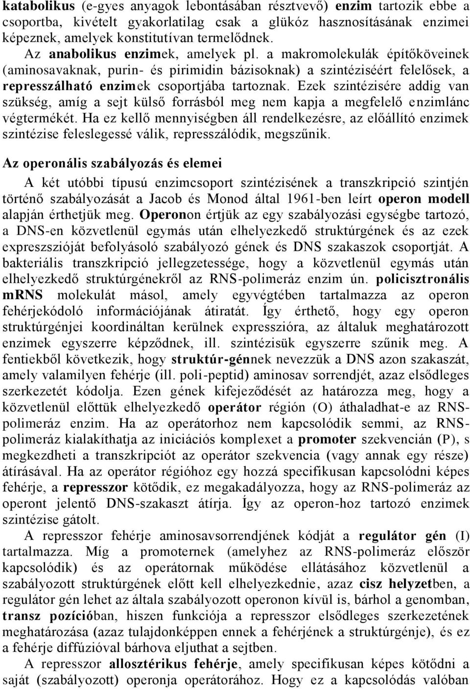 Ezek szintézisére addig van szükség, amíg a sejt külső forrásból meg nem kapja a megfelelő enzimlánc végtermékét.