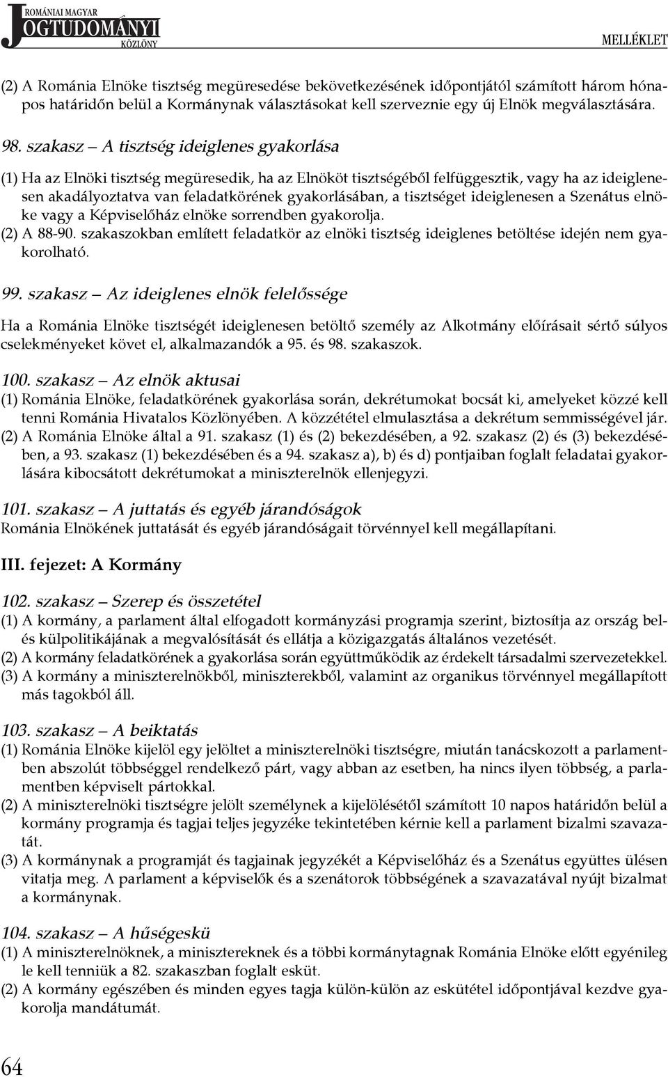 tisztséget ideiglenesen a Szenátus elnöke vagy a Képviselőház elnöke sorrendben gyakorolja. (2) A 88-90.