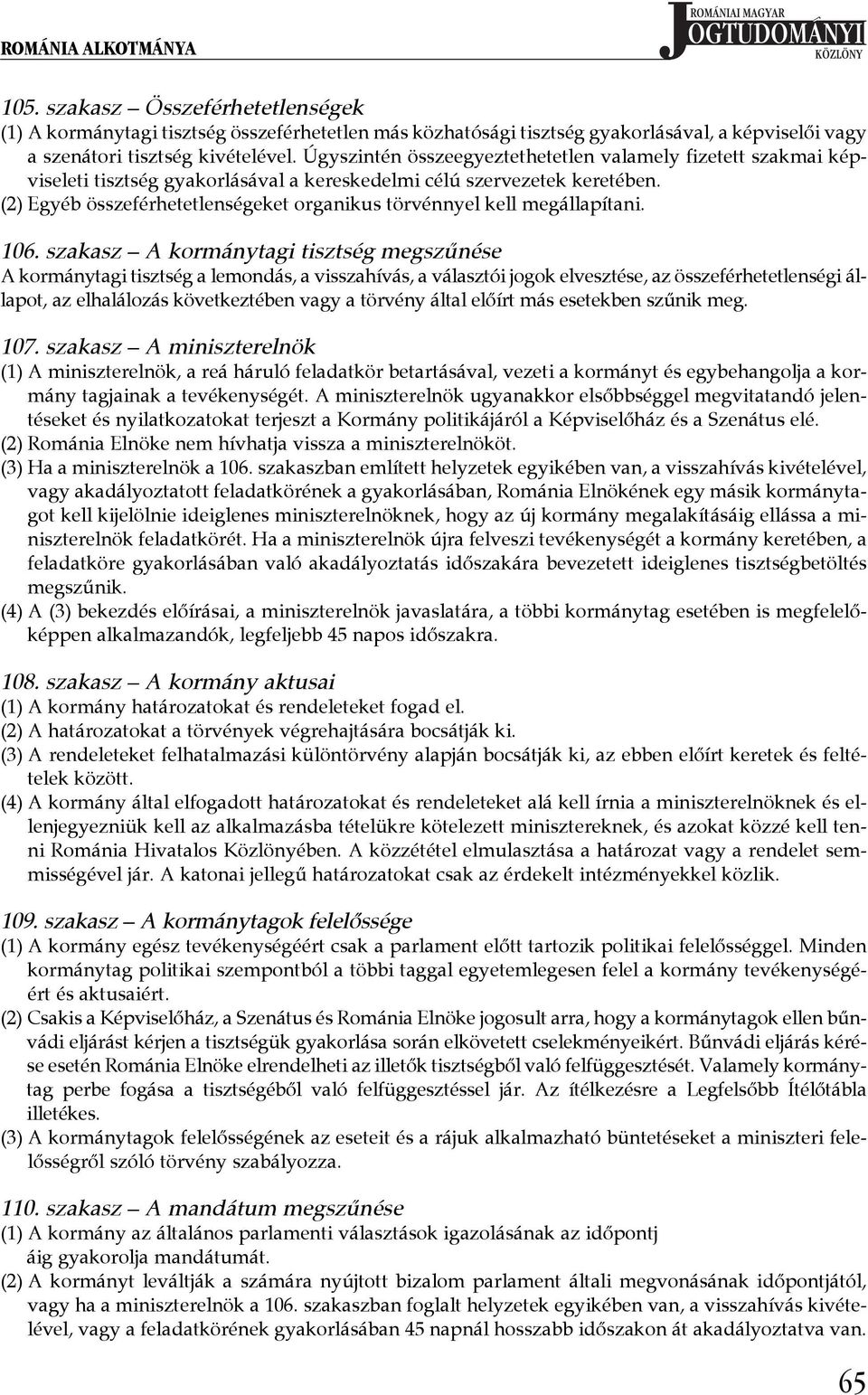 (2) Egyéb összeférhetetlenségeket organikus törvénnyel kell megállapítani. 106.