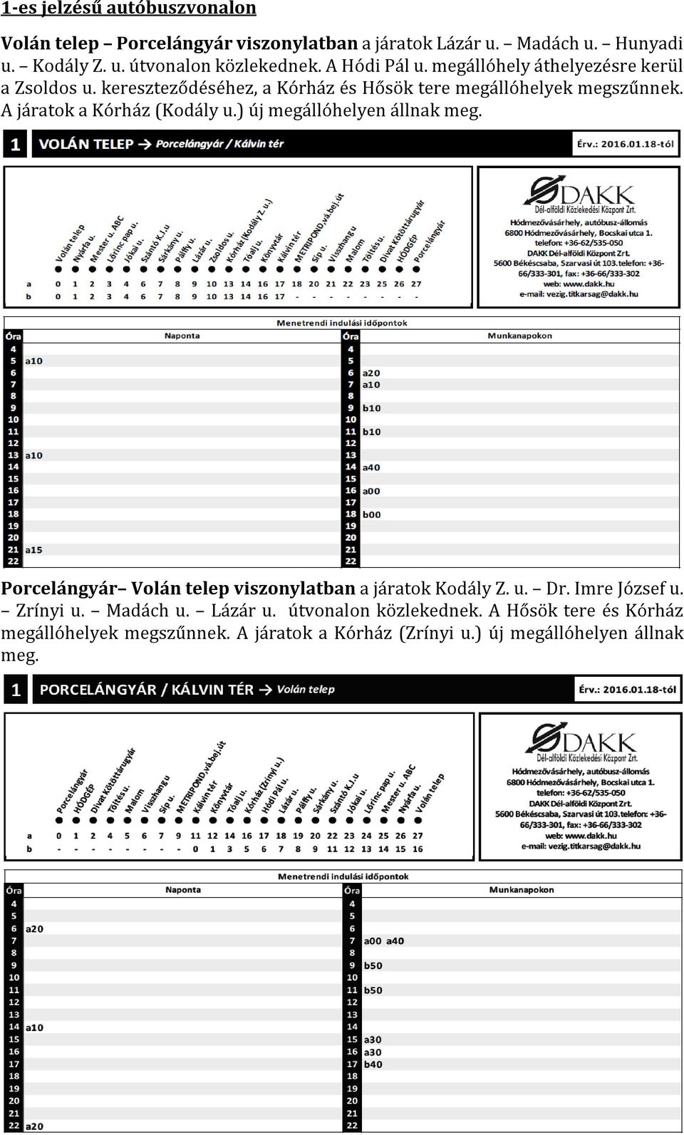 A járatok a Kórház (Kodály u.) új megállóhelyen állnak meg. Porcelángyár Volán telep viszonylatban a járatok Kodály Z. u. Dr. Imre József u.